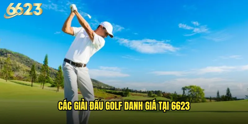 Golf 6623 có phải là lựa chọn hoàn hảo cho những người chơi đẳng cấp? 2 Các giải đấu golf danh giá tại 6623