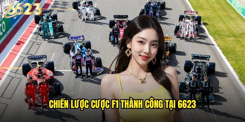 Đua xe F1 6623 có mang đến cảm giác tốc độ cho người chơi Việt? 3 Chiến lược cược F1 thành công tại 6623