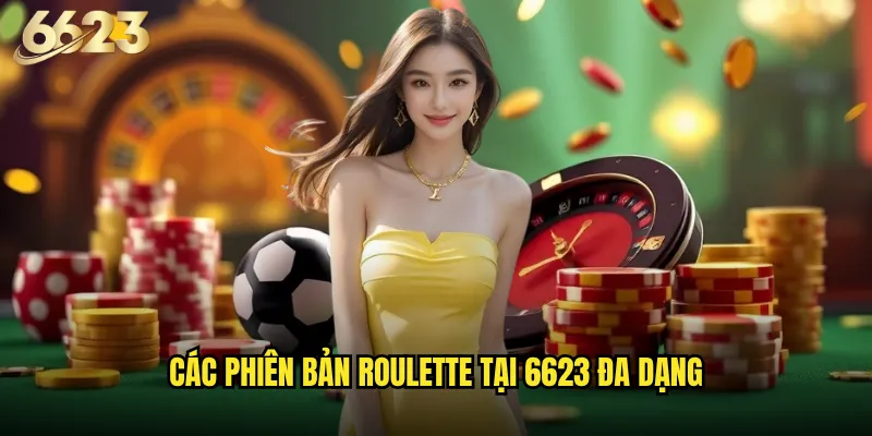 Roulette 6623 có thực sự là trò chơi casino hấp dẫn nhất hiện tại? 2 Các phiên bản roulette tại 6623 đa dạng