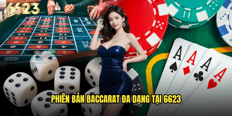 Tại sao baccarat 6623 lại được mệnh danh là trò chơi của các triệu phú? 2 Phiên bản baccarat đa dạng tại 6623