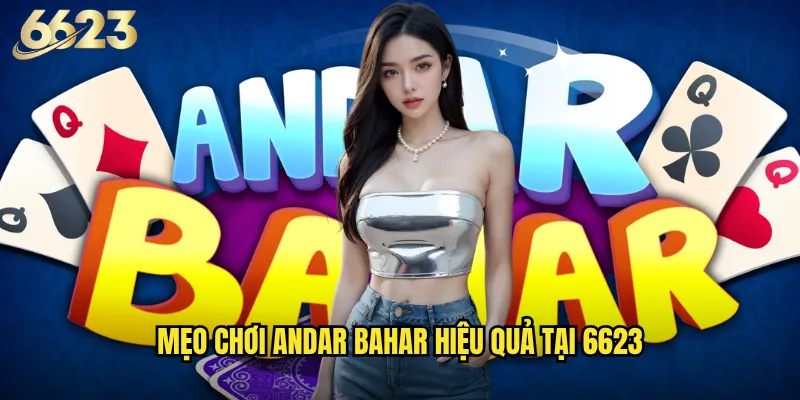 Andar Bahar 6623 có thực sự đơn giản như mọi người nghĩ? 3 Mẹo chơi Andar Bahar hiệu quả tại 6623