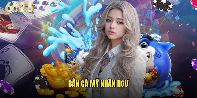 Bắn Cá Mỹ Nhân Ngư