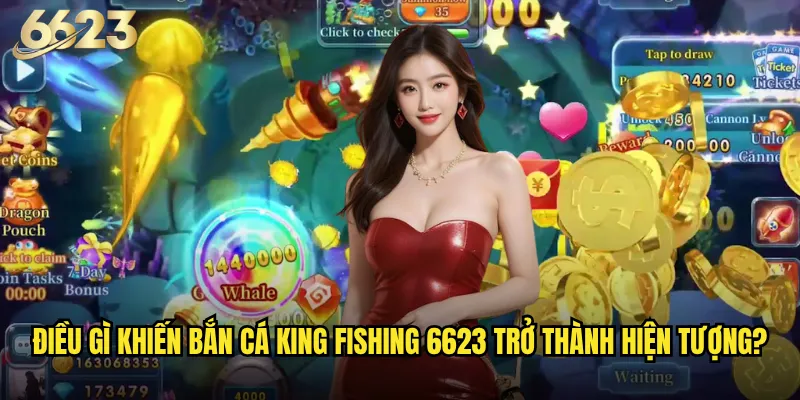 Liệu Bắn Cá King Fishing trên 6623 có xứng danh Vua Đại Dương? 2 Điều gì khiến Bắn Cá King Fishing 6623 trở thành hiện tượng?