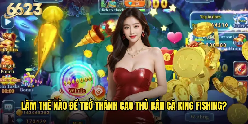 Liệu Bắn Cá King Fishing trên 6623 có xứng danh Vua Đại Dương? 3 Làm thế nào để trở thành cao thủ Bắn Cá King Fishing?
