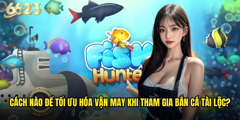 Bắn Cá Tài Lộc 6623 có thật sự thu hút vận may và tài lộc? 3 Cách nào để tối ưu hóa vận may khi tham gia Bắn Cá Tài Lộc?