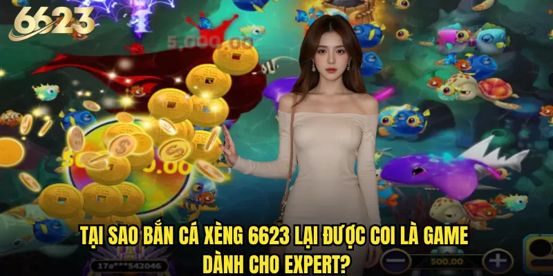 Bắn Cá Xèng 6623 có phải thử thách khó nhất dành cho cao thủ? 2 Tại sao Bắn Cá Xèng 6623 lại được coi là game dành cho expert?