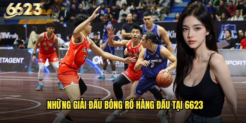 Bóng rổ 6623 có phải là lựa chọn hàng đầu cho bet thủ Việt Nam? 2 Những giải đấu bóng rổ hàng đầu tại 6623